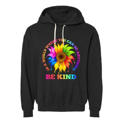 In A World Where You Can Be Anything BE KIND LGBT Rainbow Garment-Dyed Fleece Hoodie