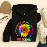 In A World Where You Can Be Anything BE KIND LGBT Rainbow Hoodie