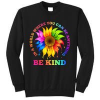 In A World Where You Can Be Anything BE KIND LGBT Rainbow Sweatshirt