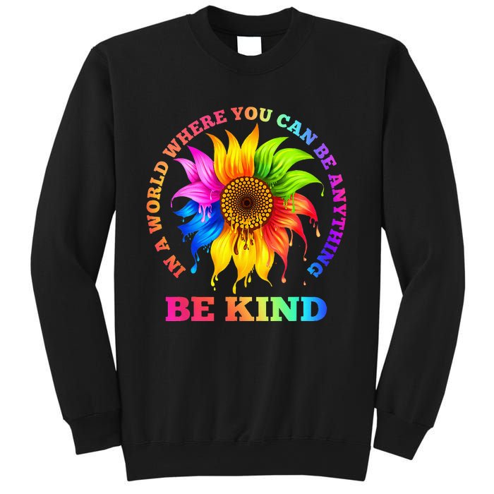 In A World Where You Can Be Anything BE KIND LGBT Rainbow Sweatshirt