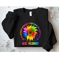 In A World Where You Can Be Anything BE KIND LGBT Rainbow Sweatshirt