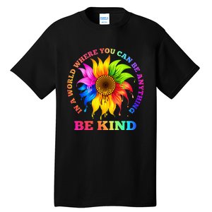 In A World Where You Can Be Anything BE KIND LGBT Rainbow Tall T-Shirt