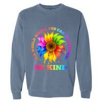 In A World Where You Can Be Anything BE KIND LGBT Rainbow Garment-Dyed Sweatshirt