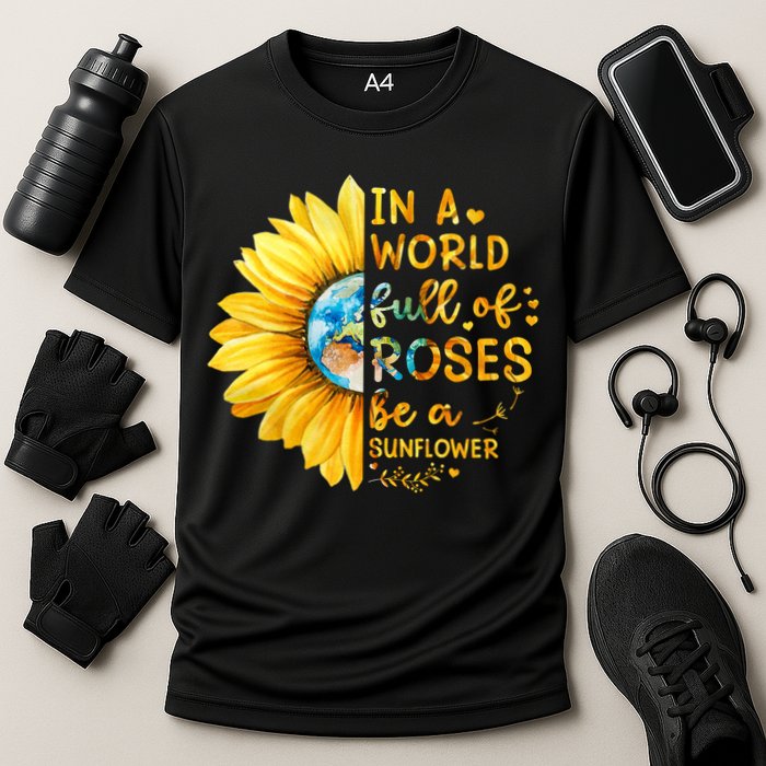 In A World Full Of Roses Be A Sunflower Cooling Performance Crew T-Shirt