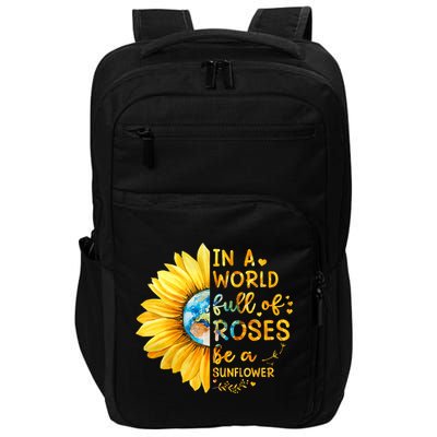 In A World Full Of Roses Be A Sunflower Impact Tech Backpack