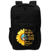 In A World Full Of Roses Be A Sunflower Impact Tech Backpack