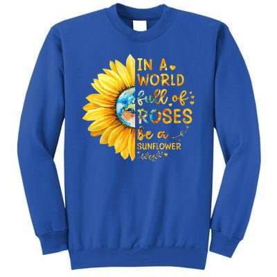 In A World Full Of Roses Be A Sunflower Sweatshirt