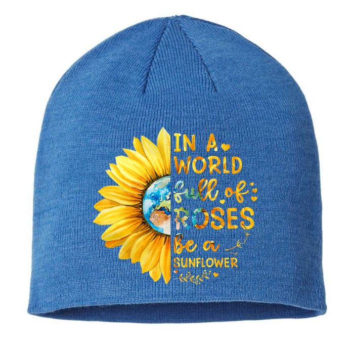In A World Full Of Roses Be A Sunflower Sustainable Beanie