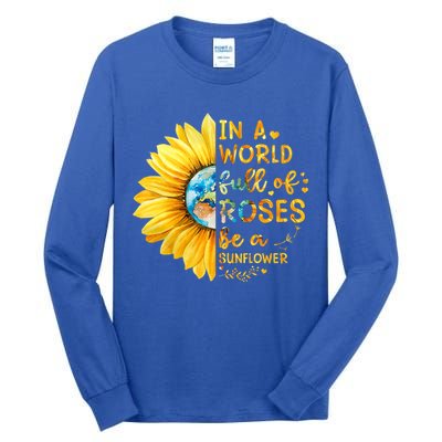 In A World Full Of Roses Be A Sunflower Tall Long Sleeve T-Shirt