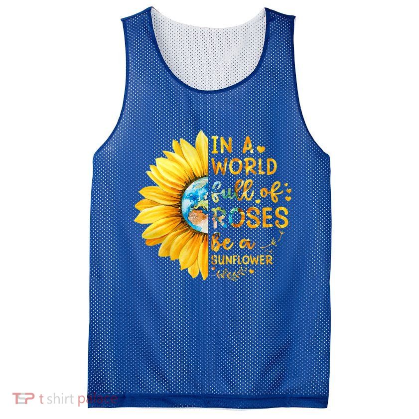 In A World Full Of Roses Be A Sunflower Mesh Reversible Basketball Jersey Tank