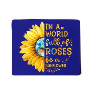 In A World Full Of Roses Be A Sunflower Mousepad