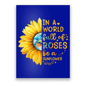 In A World Full Of Roses Be A Sunflower Poster