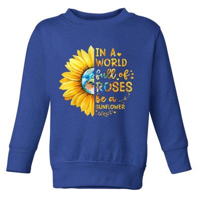 In A World Full Of Roses Be A Sunflower Toddler Sweatshirt
