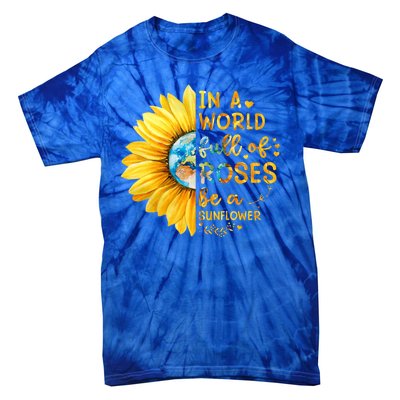 In A World Full Of Roses Be A Sunflower Tie-Dye T-Shirt