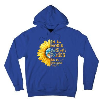 In A World Full Of Roses Be A Sunflower Tall Hoodie