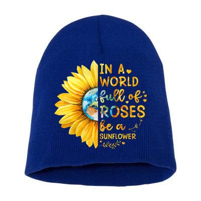 In A World Full Of Roses Be A Sunflower Short Acrylic Beanie