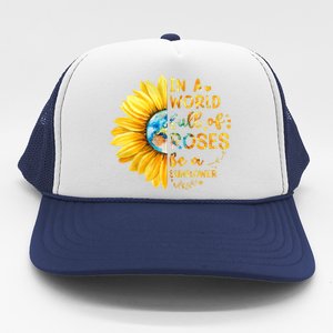 In A World Full Of Roses Be A Sunflower Trucker Hat