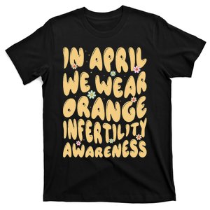 In April We Wear Orange Infertility Awareness T-Shirt