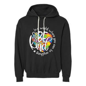 In A World Where You Can Be Anything Be Kind Kindness TShirt Garment-Dyed Fleece Hoodie