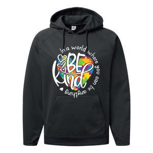 In A World Where You Can Be Anything Be Kind Kindness TShirt Performance Fleece Hoodie