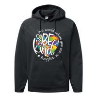 In A World Where You Can Be Anything Be Kind Kindness TShirt Performance Fleece Hoodie