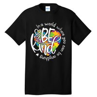 In A World Where You Can Be Anything Be Kind Kindness TShirt Tall T-Shirt