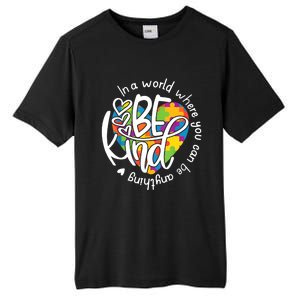 In A World Where You Can Be Anything Be Kind Kindness TShirt Tall Fusion ChromaSoft Performance T-Shirt