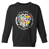 In A World Where You Can Be Anything Be Kind Kindness TShirt Toddler Sweatshirt