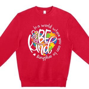 In A World Where You Can Be Anything Be Kind Kindness TShirt Premium Crewneck Sweatshirt