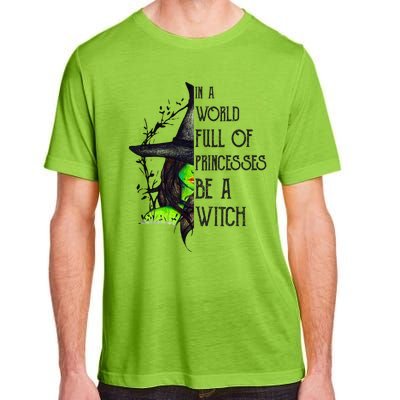 In A World Full Of Princesses Be A Witch Funny Halloween Gift Adult ChromaSoft Performance T-Shirt