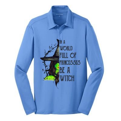 In A World Full Of Princesses Be A Witch Funny Halloween Gift Silk Touch Performance Long Sleeve Polo