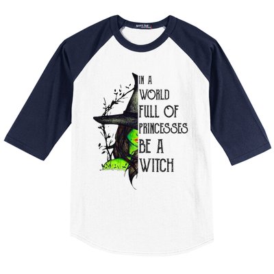 In A World Full Of Princesses Be A Witch Funny Halloween Gift Baseball Sleeve Shirt