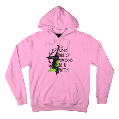 In A World Full Of Princesses Be A Witch Funny Halloween Gift Hoodie