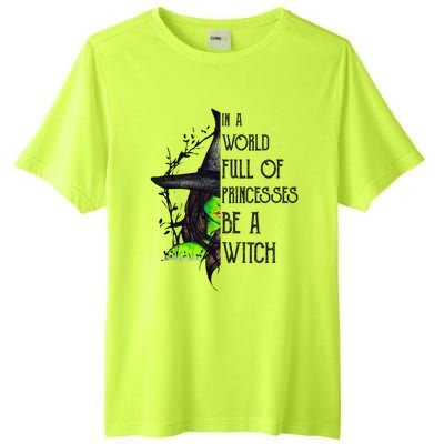 In A World Full Of Princesses Be A Witch Funny Halloween Gift Tall Fusion ChromaSoft Performance T-Shirt