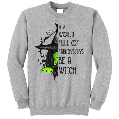 In A World Full Of Princesses Be A Witch Funny Halloween Gift Sweatshirt