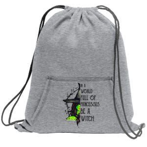 In A World Full Of Princesses Be A Witch Funny Halloween Gift Sweatshirt Cinch Pack Bag