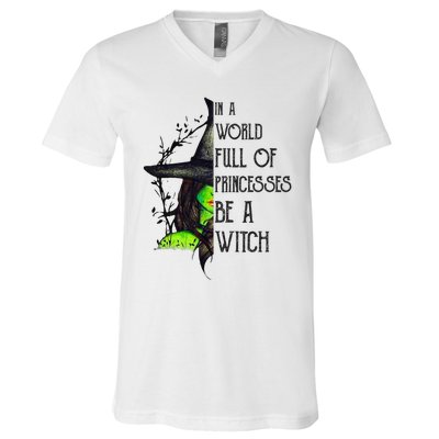 In A World Full Of Princesses Be A Witch Funny Halloween Gift V-Neck T-Shirt