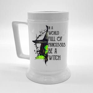 In A World Full Of Princesses Be A Witch Funny Halloween Gift Beer Stein