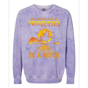 In A World Full Of Princess Be A Witch Funny Halloween Colorblast Crewneck Sweatshirt