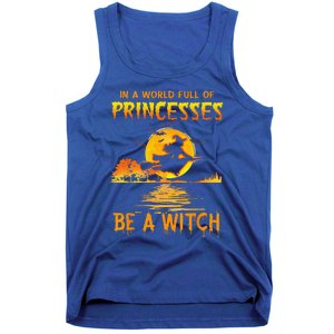 In A World Full Of Princess Be A Witch Funny Halloween Tank Top