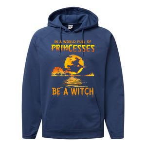 In A World Full Of Princess Be A Witch Funny Halloween Performance Fleece Hoodie