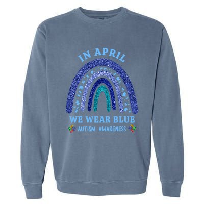 In April We Wear Blue Autism Rainbow Autism Awareness Month Gift Garment-Dyed Sweatshirt