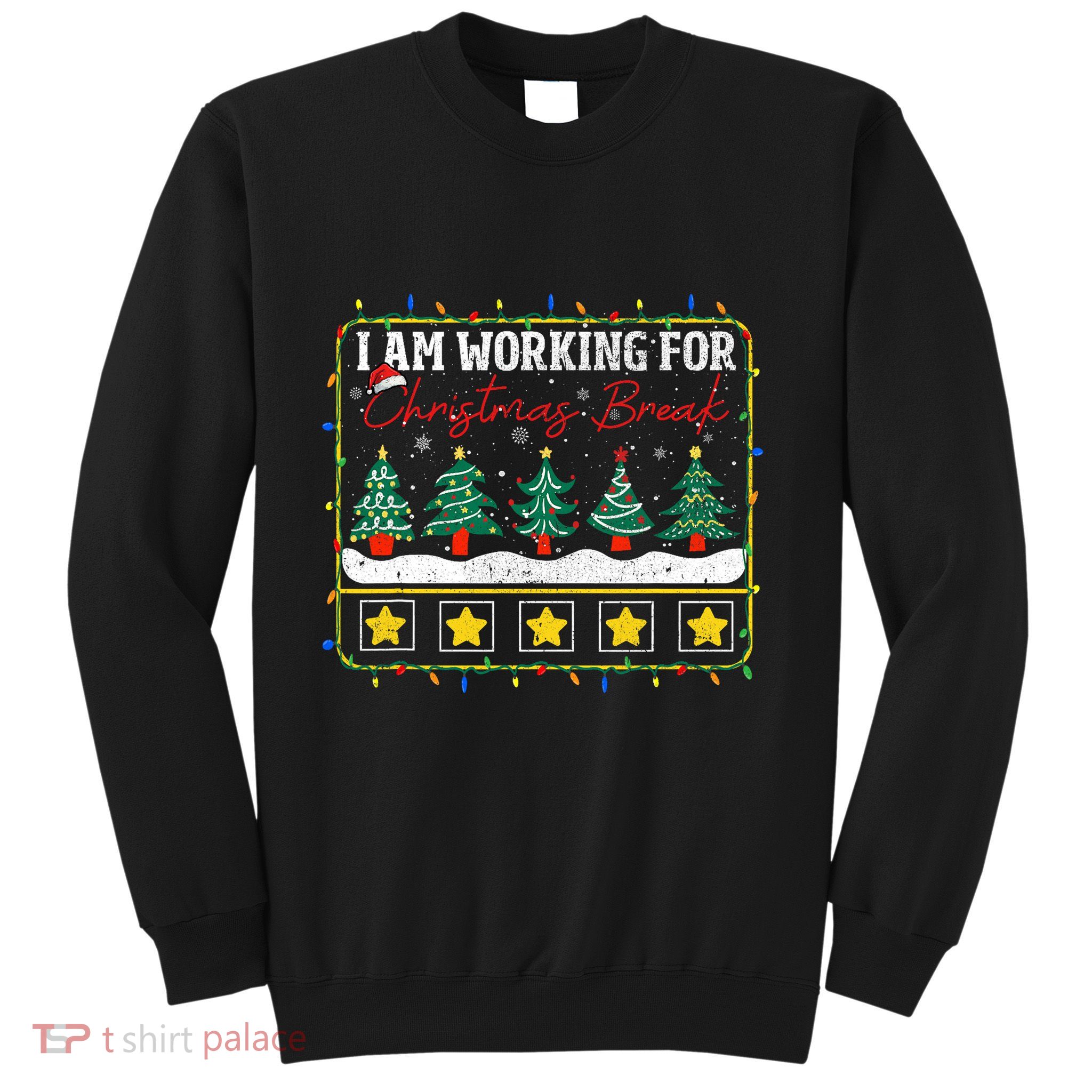 I Am Working For Christmas Break Teacher 5 Stars Sweatshirt