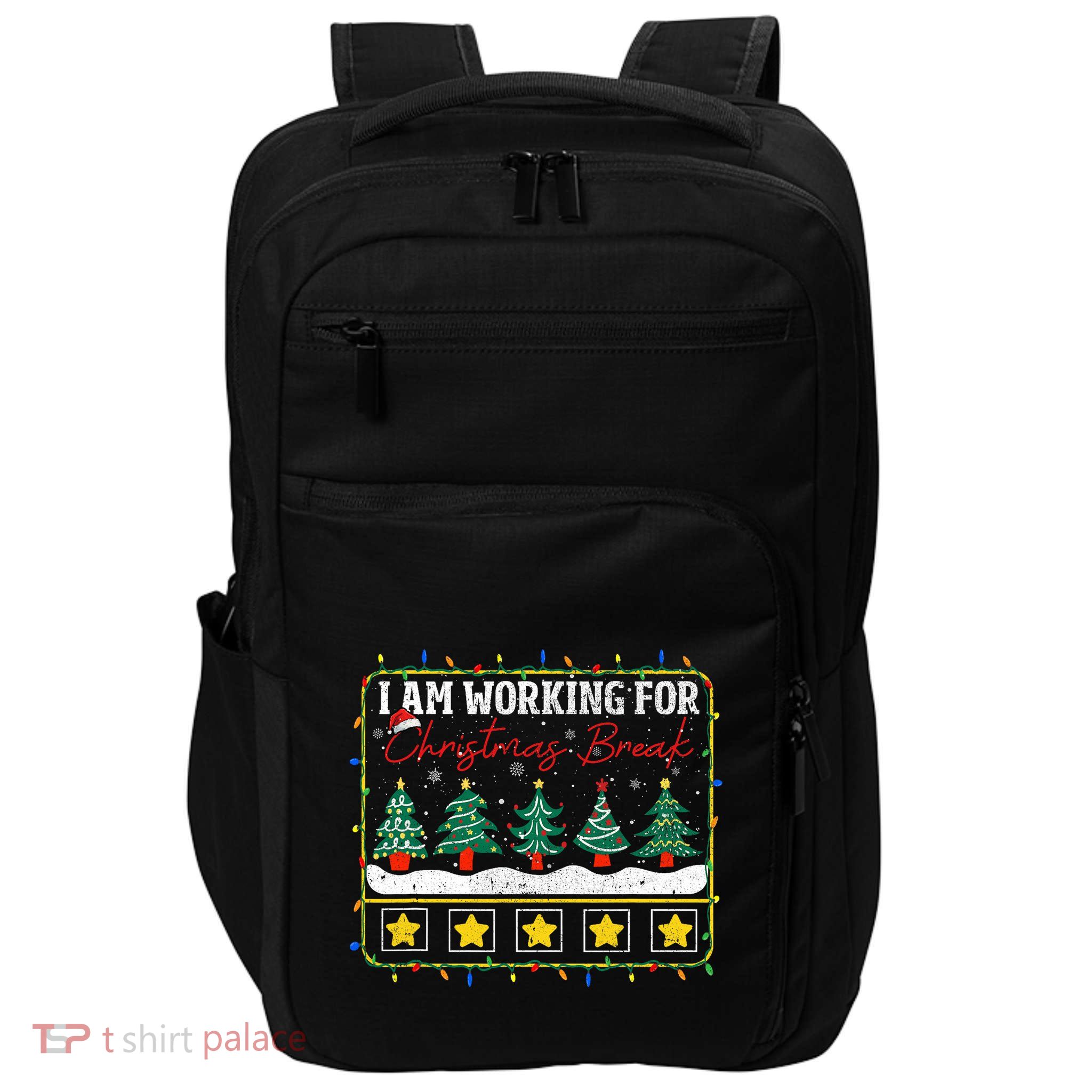I Am Working For Christmas Break Teacher 5 Stars Impact Tech Backpack