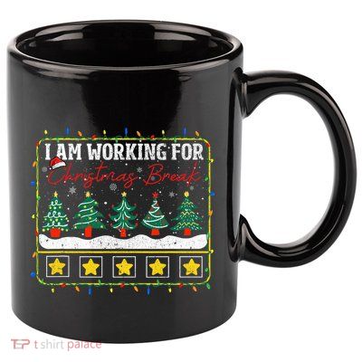 I Am Working For Christmas Break Teacher 5 Stars 11oz C Handle Ceramic Mug