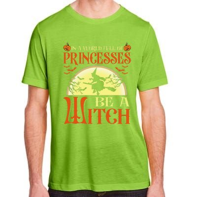 In A World Full Of Princesses Be A Witch For Halloween Adult ChromaSoft Performance T-Shirt