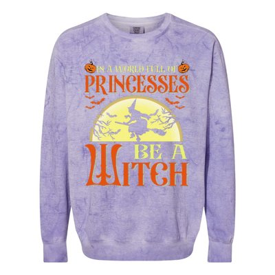 In A World Full Of Princesses Be A Witch For Halloween Colorblast Crewneck Sweatshirt