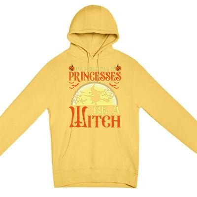 In A World Full Of Princesses Be A Witch For Halloween Premium Pullover Hoodie