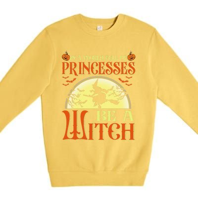 In A World Full Of Princesses Be A Witch For Halloween Premium Crewneck Sweatshirt