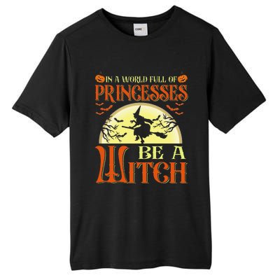 In A World Full Of Princesses Be A Witch For Halloween Tall Fusion ChromaSoft Performance T-Shirt